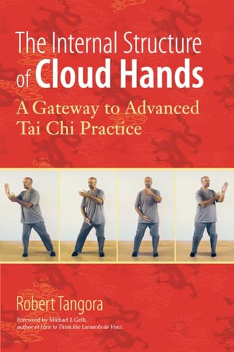 The Internal Structure of Cloud Hands A Gateway to Advanced T'ai Chi Practice [Paperback]