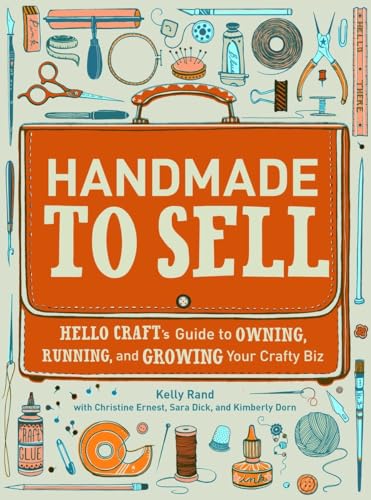 Handmade to Sell Hello Craft's Guide to Owning, Running, and Growing Your Craft [Paperback]