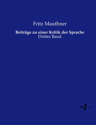 Beitrdge Zu Einer Kritik Der Sprache Dritter Band (volume 3) (german Edition) [Paperback]