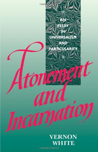 Atonement and Incarnation An Essay in Universalism and Particularity [Paperback]