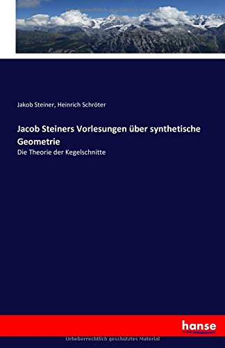 Jacob Steiners Vorlesungen Uber Synthetische Geometrie (german Edition) [Paperback]