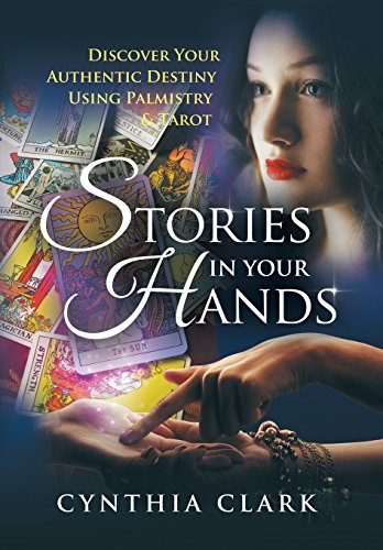 Stories In Your Hands Discover Your Authentic Destiny Using Palmistry & Tarot [Hardcover]