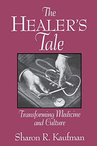 The Healer&39s Tale Transforming Medicine and Culture [Paperback]