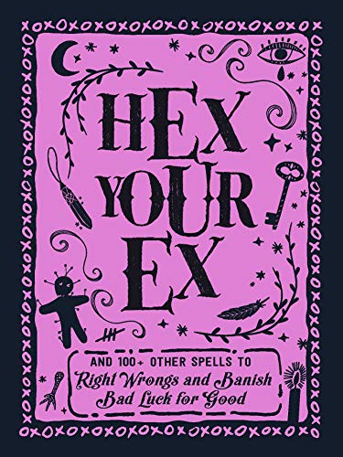 Hex Your Ex And 100+ Other Spells to Right Wrongs and Banish Bad Luck for Good [Hardcover]
