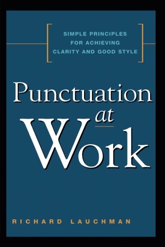 Punctuation At Work Simple Principles For Achieving Clarity And Good Style [Paperback]