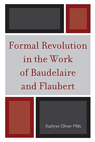 Formal Revolution in the Work of Baudelaire and Flaubert [Paperback]