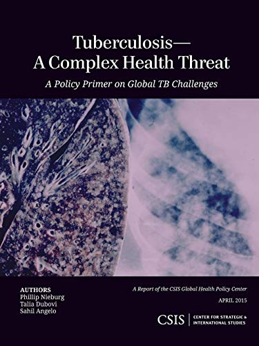 TuberculosisA Complex Health Threat A Policy Primer of Global TB Challenges [Paperback]