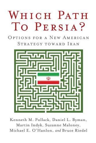 Which Path to Persia Options for a New American Strategy toward Iran [Paperback]