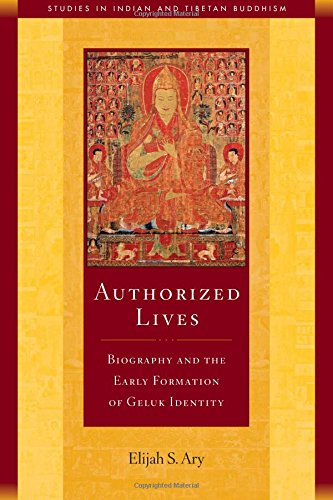 Authorized Lives Biography and the Early Formation of Geluk Identity [Paperback]