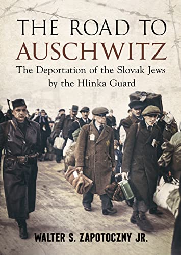 The Road to Auschwitz The Deportation of the Slovak Jews by the Hlinka Guard [Hardcover]