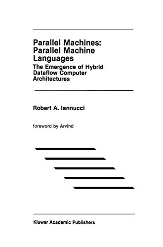 Parallel Machines Parallel Machine Languages The Emergence of Hybrid Dataflow  [Hardcover]