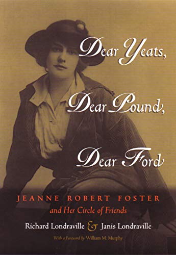 Dear Yeats, Dear Pound, Dear Ford Jeanne Robert Foster And Her Circle Of Friend [Hardcover]