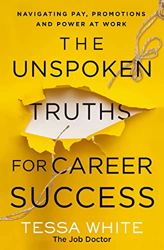 The Unspoken Truths for Career Success Navigating Pay, Promotions, and Power at [Paperback]