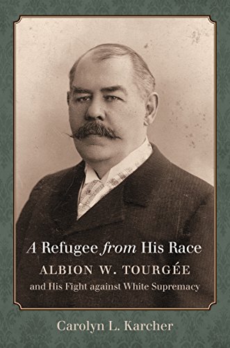 A Refugee From His Race Albion W. Tourge And His Fight Against White Supremacy [Paperback]