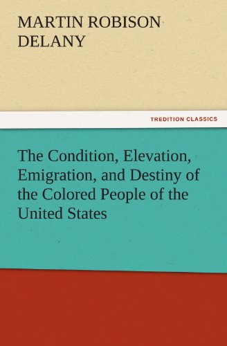 Condition, Elevation, Emigration, and Destiny of the Colored People of the Unite [Paperback]