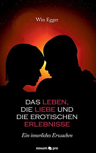 Das Leben, Die Liebe Und Die Erotischen Erlebnisse Ein Innerliches Erwachen (ge [Paperback]