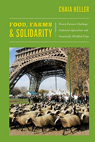 Food, Farms, And Solidarity French Farmers Challenge Industrial Agriculture And [Paperback]