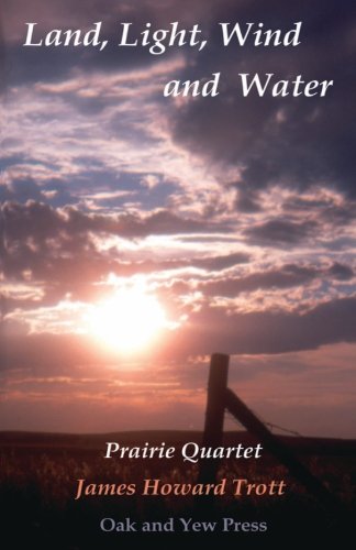 Land, Light, Wind And Water Prairie Quartet Elemental Meditations In Four Cycl [Paperback]