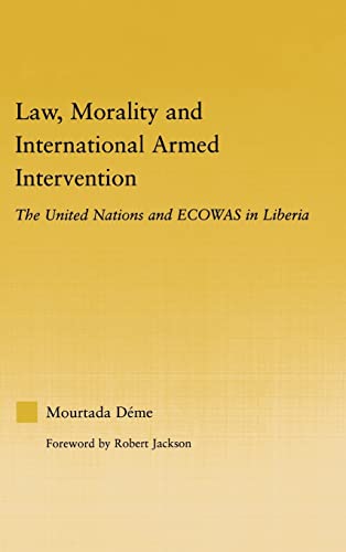 Law, Morality, and International Armed Intervention The United Nations and ECOW [Hardcover]