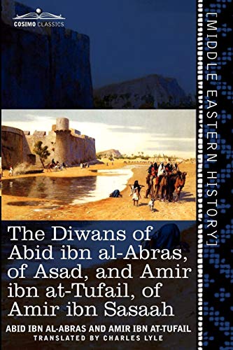 The Diwans Of Abid Ibn Al-Abras, Of Asad, And Amir Ibn At-Tufail, Of Amir Ibn Sa [Paperback]