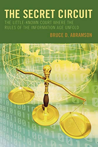 The Secret Circuit The Little-Known Court Where the Rules of the Information Ag [Paperback]