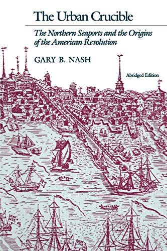 The Urban Crucible The Northern Seaports and the Origins of the American Revolu [Paperback]