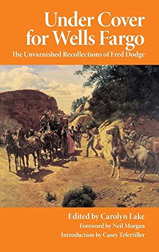 Under Cover For Wells Fargo The Unvarnished Recollections Of Fred Dodge (the We [Paperback]