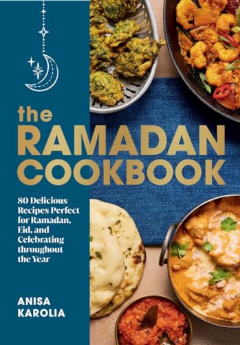 The Ramadan Cookbook 80 Delicious Recipes Perfect for Ramadan, Eid, and Celebra [Hardcover]