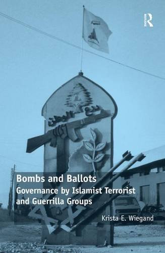 Bombs and Ballots Governance by Islamist Terrorist and Guerrilla Groups [Hardcover]