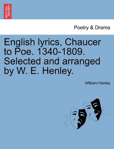 English Lyrics, Chaucer to Poe 1340-1809 Selected and Arranged by W E Henley [Paperback]