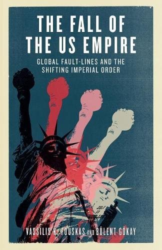 The Fall of the US Empire Global Fault-Lines and the Shifting Imperial Order [Paperback]