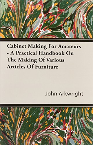 Cabinet Making for Amateurs A Practical [Unknown]