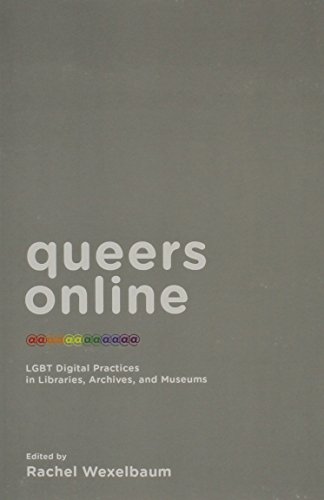 Queers Online Lgbt Digital Practices In Libraries, Archives, And Museums [Paperback]