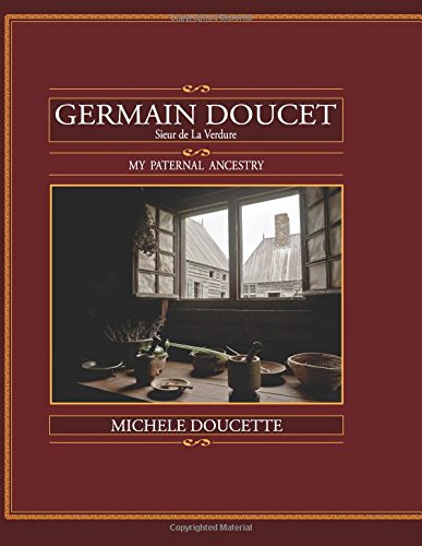 Germain Doucet (sieur De Laverdure) My Paternal Ancestry [Paperback]