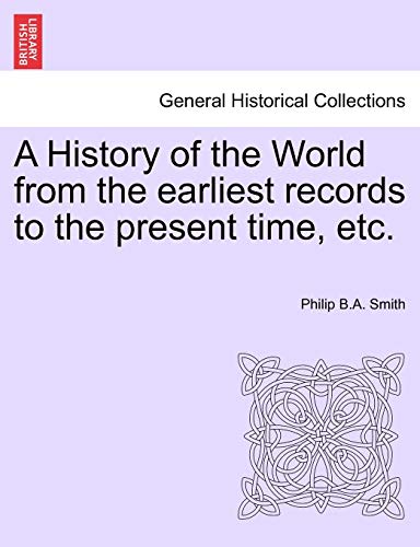 A History Of The World From The Earliest Records To The Present Time, Etc. [Paperback]