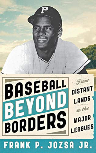 Baseball beyond Borders From Distant Lands to the Major Leagues [Hardcover]