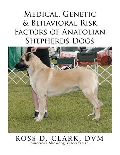 Medical, Genetic & Behavioral Risk Factors Of Anatolian Shepherds Dogs [Paperback]