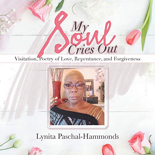 My Soul Cries Out  Visitation, Poetry of Love, Repentance, and Forgiveness [Paperback]