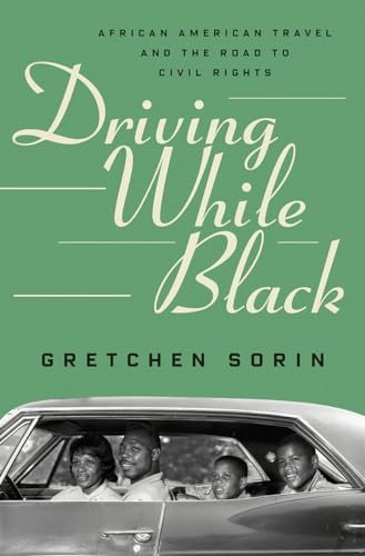 Driving While Black African American Travel and the Road to Civil Rights [Hardcover]