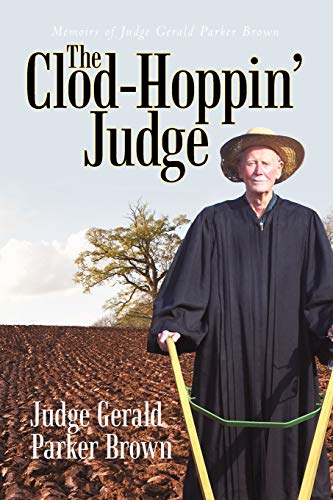 Clod-Hoppin' Judge  Memoirs of Judge Gerald Parker Brown [Paperback]