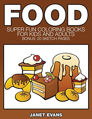 Food  Super Fun Coloring Books for Kids and Adults (Bonus 20 Sketch Pages) [Paperback]