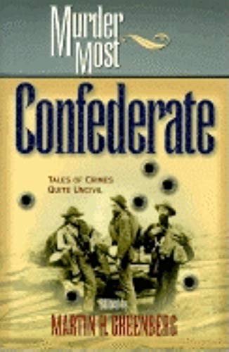 Murder Most Confederate Tales of Crimes Quite Uncivil [Hardcover]