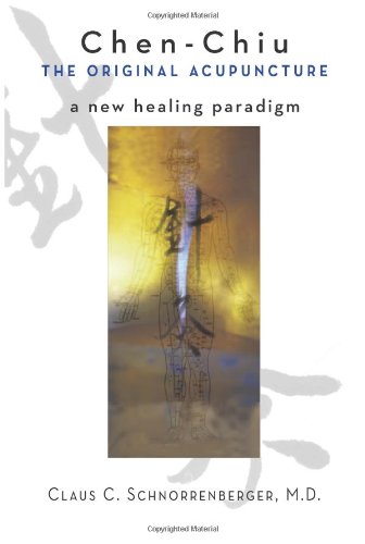 Chen-Chiu - The Original Acupuncture A New Healing Paradigm [Paperback]