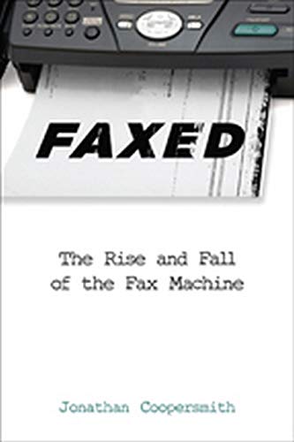 Faxed The Rise and Fall of the Fax Machine [Hardcover]