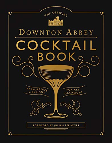 The Official Downton Abbey Cocktail Book Appropriate Libations for All Occasion [Hardcover]