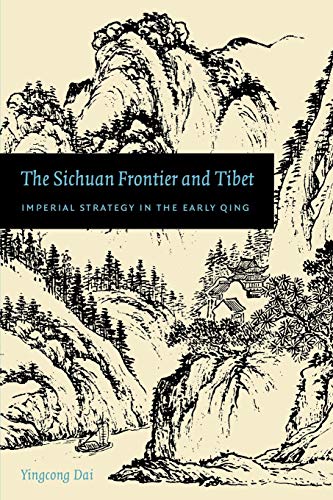 The Sichuan Frontier And Tibet Imperial Strategy In The Early Qing (china Progr [Paperback]