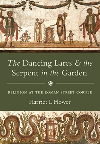 The Dancing Lares and the Serpent in the Garden Religion at the Roman Street Co [Hardcover]