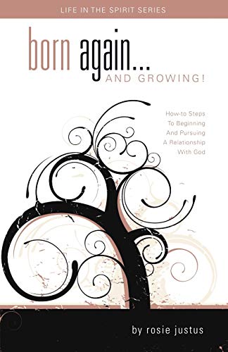 Born Again... And Growing How-To Steps To Beginning And Pursuing A Relationshi [Paperback]