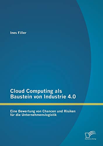 Cloud Computing Als Baustein Von Industrie 4.0 Eine Bewertung Von Chancen Und R [Paperback]