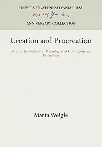 Creation and Procreation Feminist Reflections on Mythologies of Cosmogony and P [Hardcover]